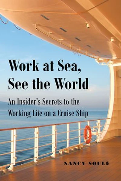 Work at Sea, See the World: An Insider's Secrets to Working Life on a Cruise Ship
