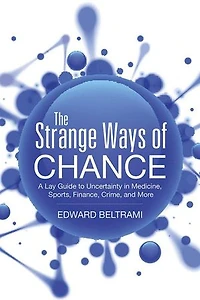 The Strange Ways of Chance: A Lay Guide to Uncertainty Medicine, Sports, Finance, Crime, and More
