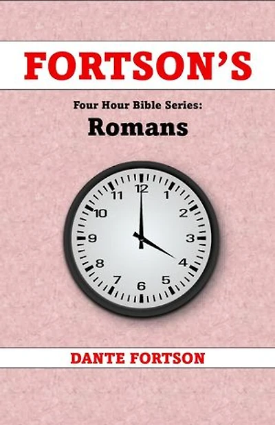 Fortson's Four Hour Bible Series: Romans (Learn The Complete Book of Romans In 4 Hours Or Less): Fortson's Four Hour Bible Series