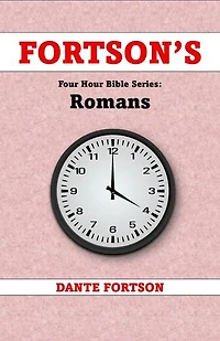 Fortson's Four Hour Bible Series: Romans (Learn The Complete Book of Romans In 4 Hours Or Less): Fortson's Four Hour Bible Series