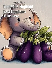 Eddie the Elephant Eats Eggplants