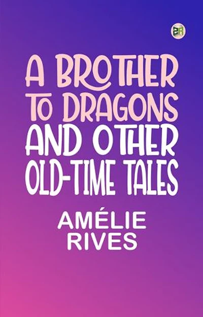 A Brother To Dragons and Other Old-time Tales