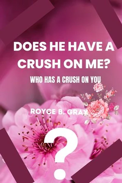 DOES HE HAS A CRUDH ON ME: WHO IS YOUR CRUSH