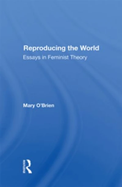 Reproducing The World: Essays In Feminist Theory