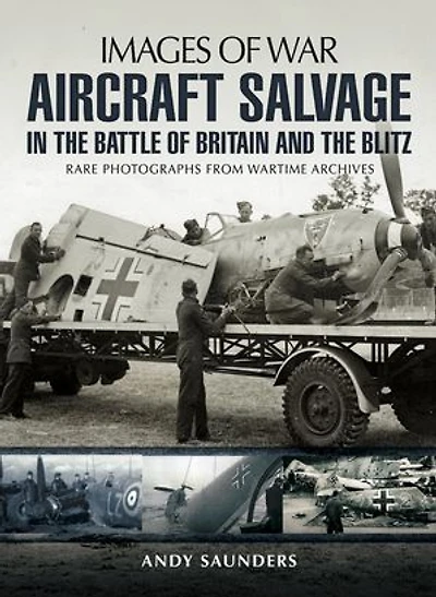 Aircraft Salvage the Battle of Britain and Blitz