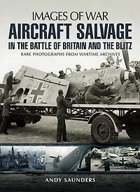 Aircraft Salvage the Battle of Britain and Blitz