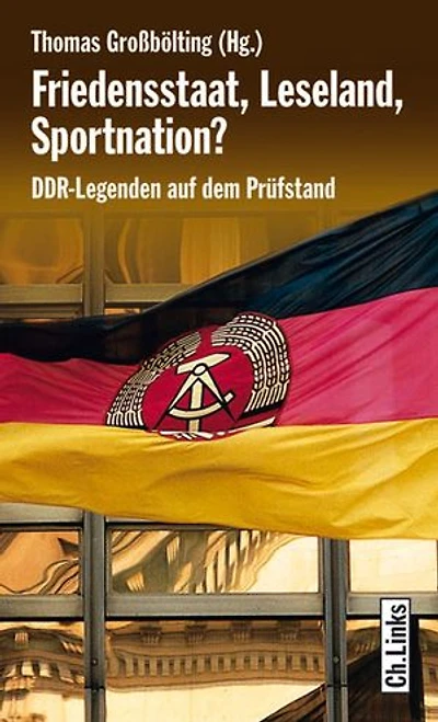 Friedensstaat, Leseland, Sportnation?: DDR-Legenden auf dem Prüfstand