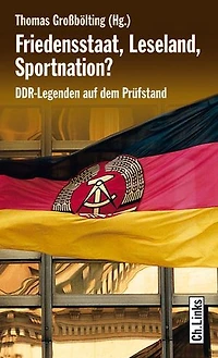 Friedensstaat, Leseland, Sportnation?: DDR-Legenden auf dem Prüfstand