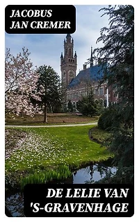 De lelie van 's-Gravenhage: Verrijkte editie.