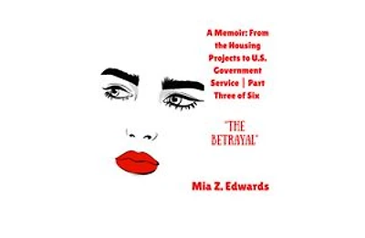 A Memoir: From the Housing Projects to U.S. Government Service | Part Three of Six | The Betrayal
