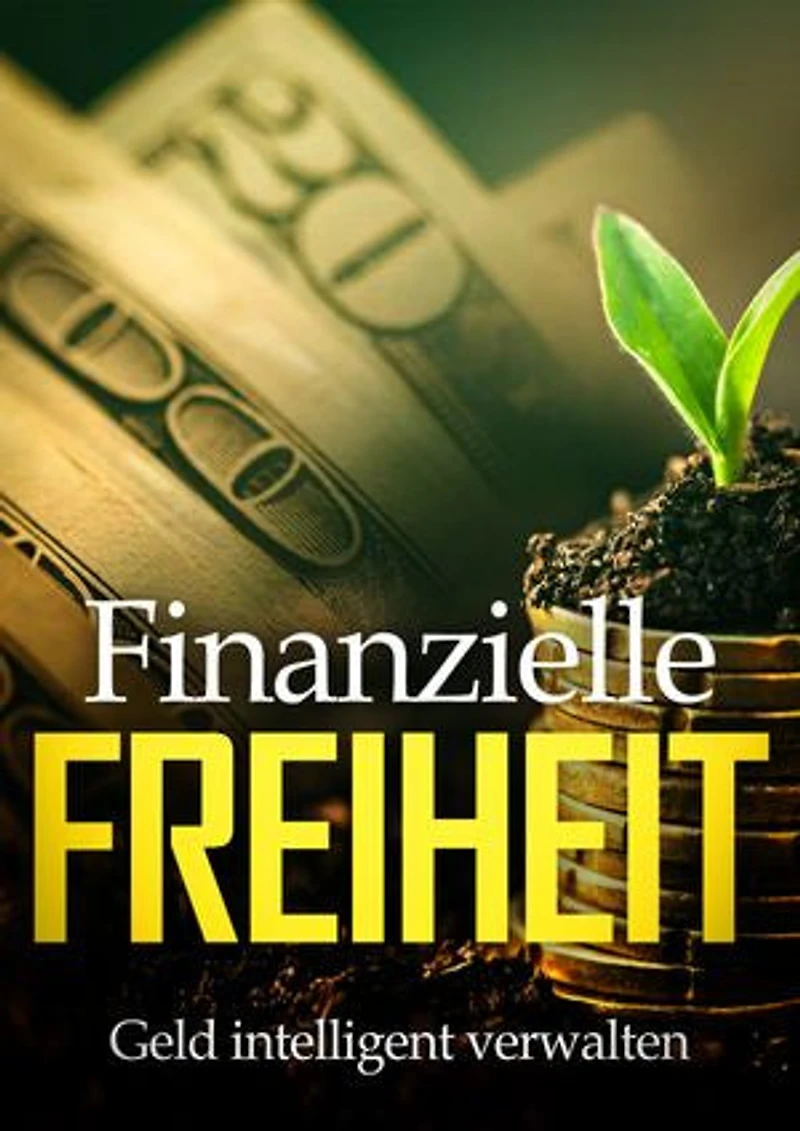 Finanzielle Freiheit: Geld intelligent verwalten