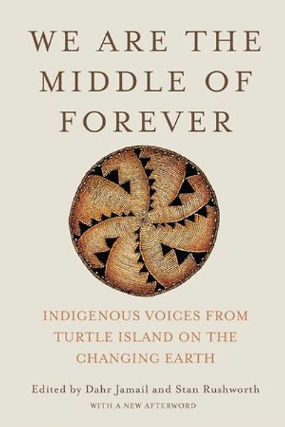 We Are the Middle of Forever: Indigenous Voices from Turtle Island on the Changing Earth