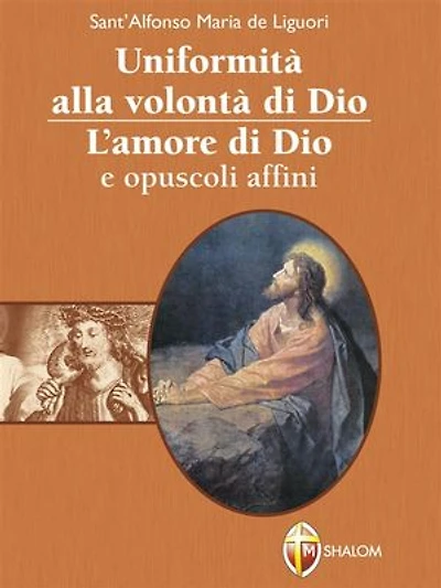 Uniformità alla volontà di Dio. L'amore di Dio e opuscoli affini