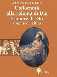 Uniformità alla volontà di Dio. L'amore di Dio e opuscoli affini