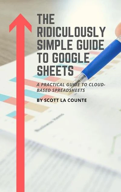 The Ridiculously Simple Guide to Google Sheets: A Practical Guide to Cloud-Based Spreadsheets