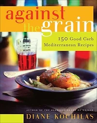 Against the Grain: 150 Good Carb Mediterranean Recipes