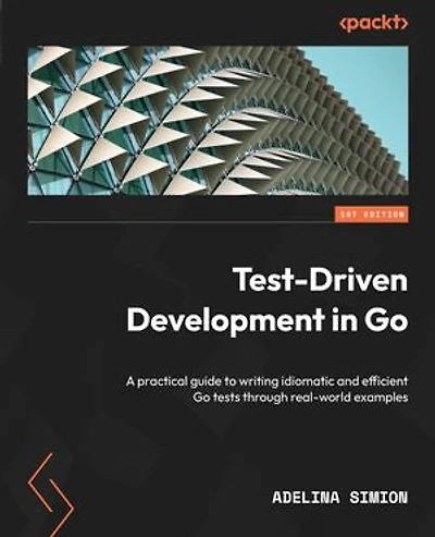 Test-Driven Development Go: A practical guide to writing idiomatic and efficient Go tests through real-world examples