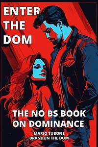 Enter The Dom: The No BS Book on Dominance