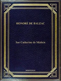 Sur Catherine De Médicis: Édition Intégrale