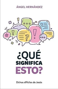 Qué significa esto: Dichos difíciles de Jesús