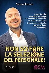 Non so fare la selezione del personale: 6 idee virus che bloccano il recruiting e 7 caratteristiche chiave che dovrebbero avere le tue risorse umane in azienda, raccontate da un HR Manager