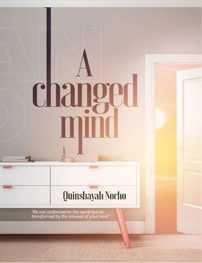 A Changed Mind: Be not conformed to this world but be transformed by the renewal of your mind.