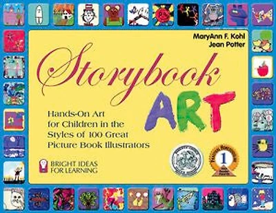 STORYBOOK ART: Hands-On Art for Children the Styles of 100 Great Picture Book Illustrators