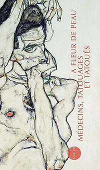 A fleur de peau: médecins, tatouages et tatoués, 1880-1910