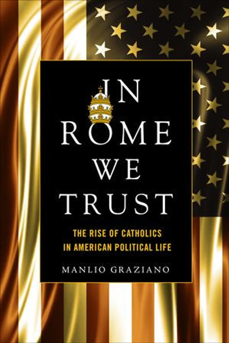 Rome We Trust: The Rise Of Catholics American Political Life