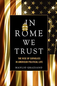 Rome We Trust: The Rise Of Catholics American Political Life