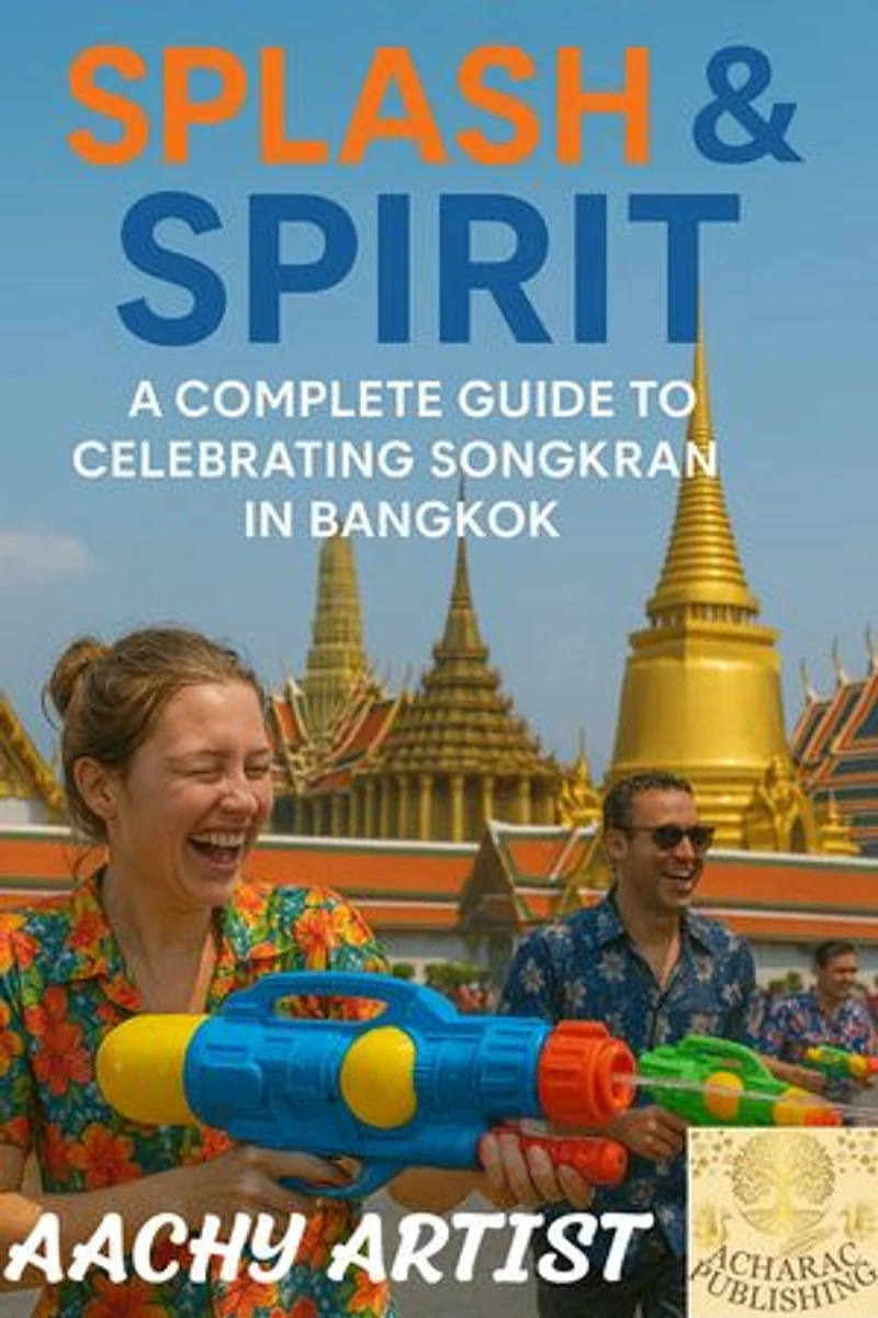 1Splash & Spirit A Complete Guide to Celebrating Songkran in Bangkok: Splash & Spirit, #1