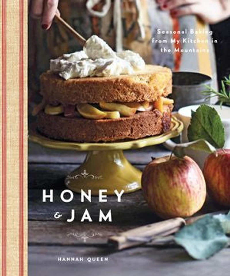 Honey And Jam: Seasonal Baking From My Kitchen The Mountains