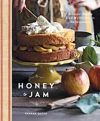 Honey And Jam: Seasonal Baking From My Kitchen The Mountains