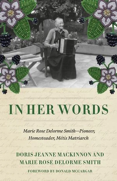 Her Words: Marie Rose Delorme Smith—Pioneer, Homesteader, Métis Matriarch