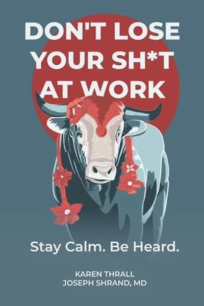 Don't Lose Your Sh*t at Work: Stay Calm. Be Heard.