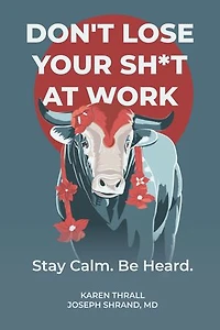 Don't Lose Your Sh*t at Work: Stay Calm. Be Heard.