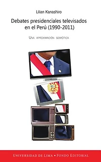 Debates presidenciales televisados en el Perú (1990-2011): Una aproximación semiótica
