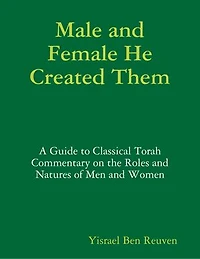 Male and Female He Created Them: A Guide to Classical Torah Commentary on the Roles and Natures of Men and Women