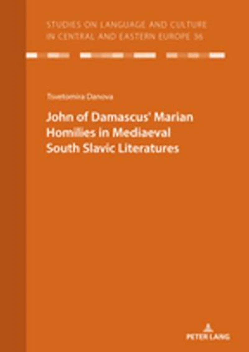 JOHN OF DAMASCUSʼ MARIAN HOMILIES MEDIAEVAL SOUTH SLAVIC LITERATURES