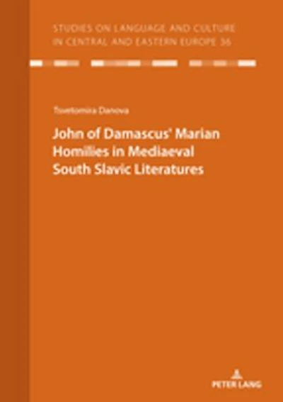 JOHN OF DAMASCUSʼ MARIAN HOMILIES MEDIAEVAL SOUTH SLAVIC LITERATURES