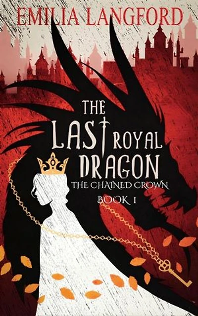 The Last Royal Dragon: The Chained Crown Book I: The Last Royal Dragon Trilogy, #1