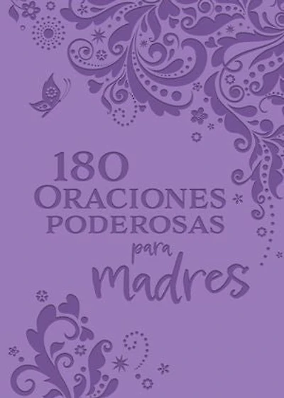 180 Oraciones poderosas para madres / Powerful Prayers for Mothers