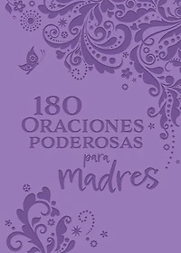 180 Oraciones poderosas para madres / Powerful Prayers for Mothers
