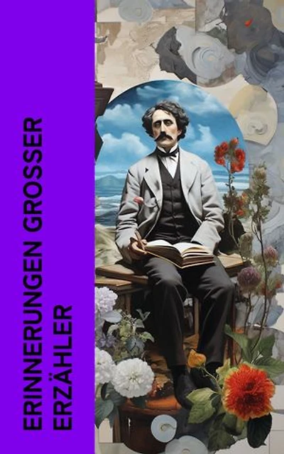 Erinnerungen gro�er Erz�hler: Autobiographien von Gustave Flaubert, Tolstoi, Mark Twain, George Sand, Stefan Zweig, Stendhal