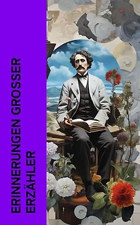 Erinnerungen gro�er Erz�hler: Autobiographien von Gustave Flaubert, Tolstoi, Mark Twain, George Sand, Stefan Zweig, Stendhal