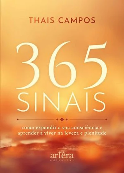 365 Sinais: Como Expandir a sua Consciência e Aprender a Viver na Leveza e Plenitude