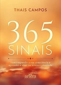 365 Sinais: Como Expandir a sua Consciência e Aprender a Viver na Leveza e Plenitude