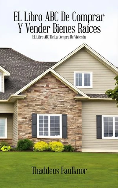 El libro ABC de comprar Y vender bienes raíces: El libro ABC de la compra de vivienda