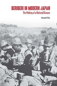 Beriberi Modern Japan: The Making of a National Disease