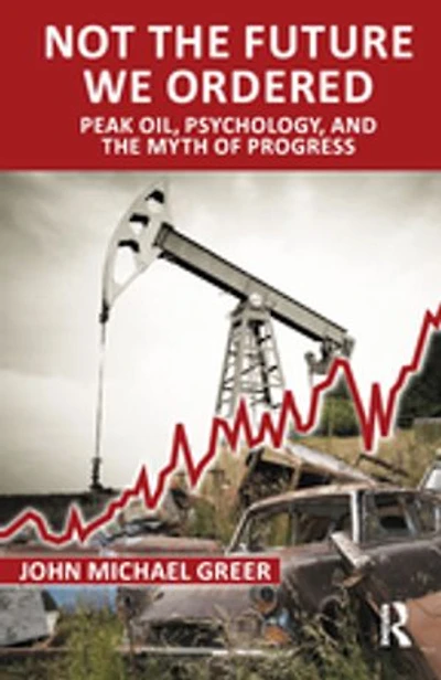 Not the Future We Ordered: Peak Oil, Psychology, and Myth of Progress